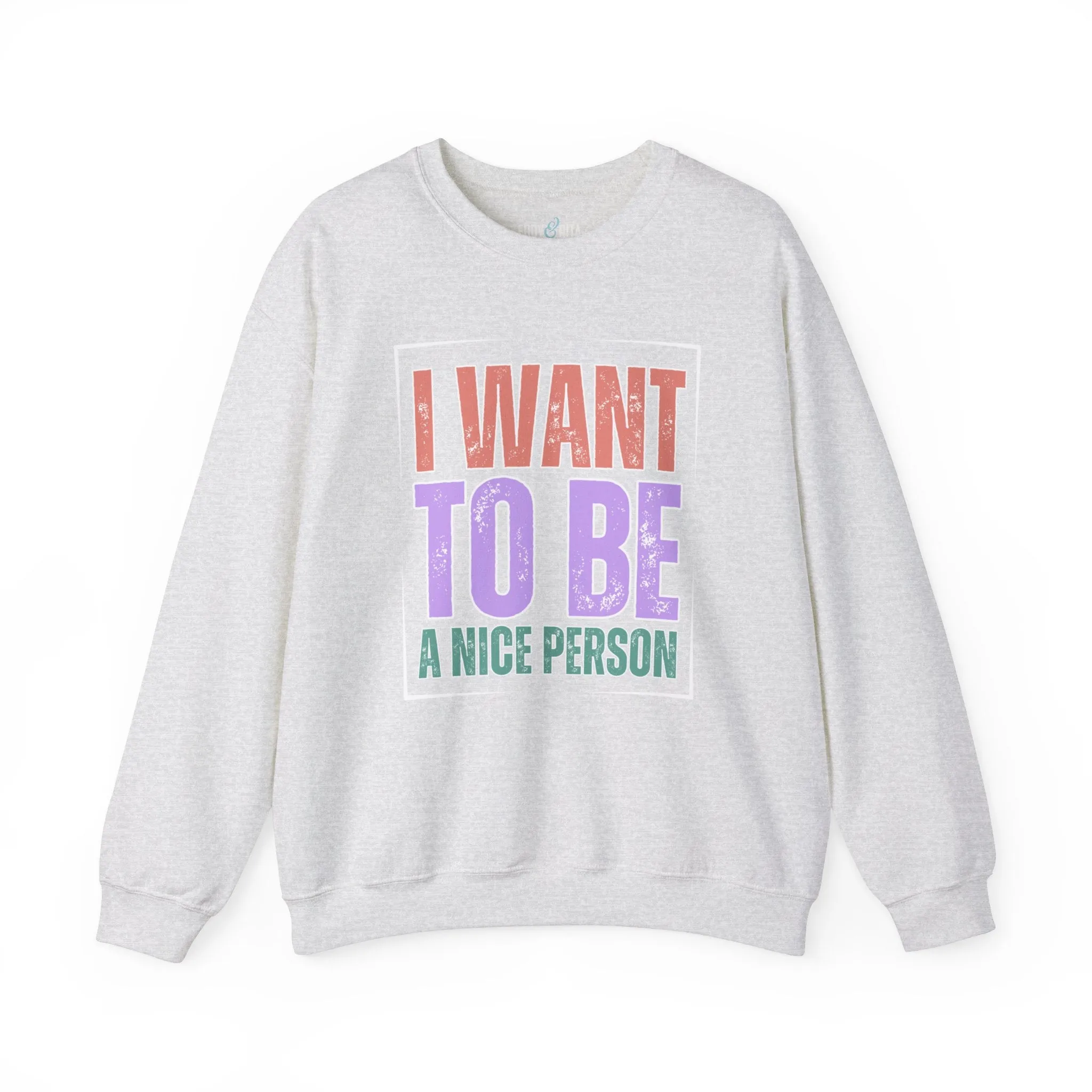 I Want to Be a Nice Person: Women's Inspirational Sweatshirt for Positive Intentions