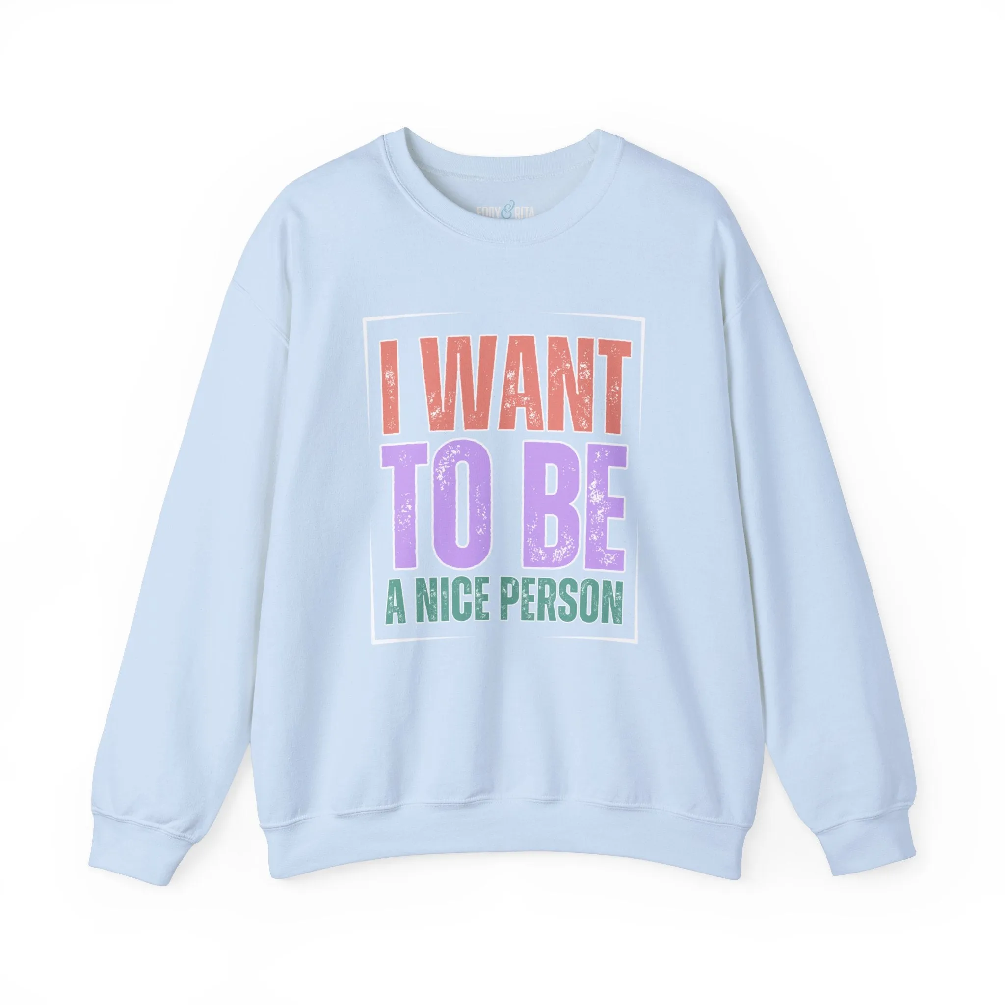 I Want to Be a Nice Person: Women's Inspirational Sweatshirt for Positive Intentions