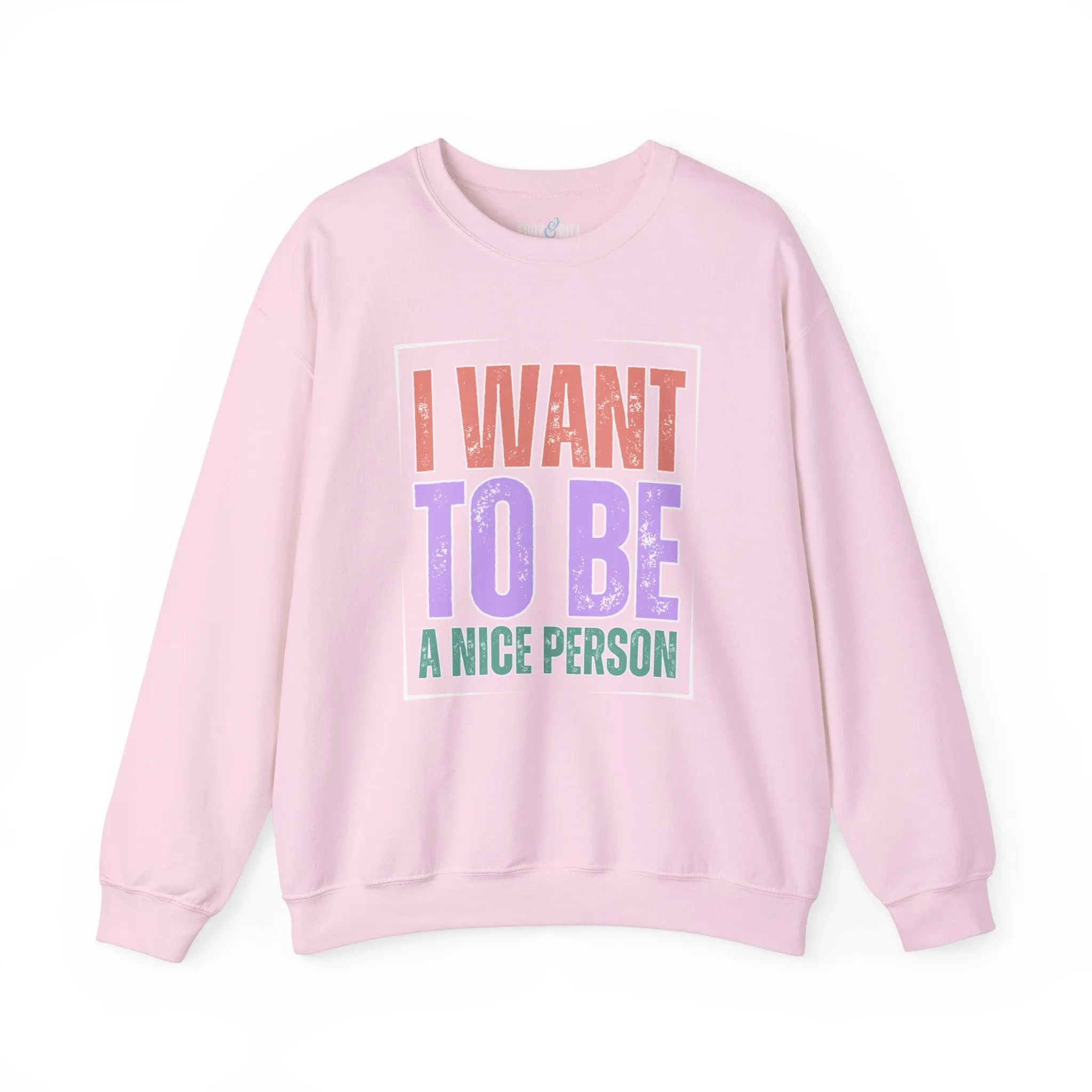 I Want to Be a Nice Person: Women's Inspirational Sweatshirt for Positive Intentions